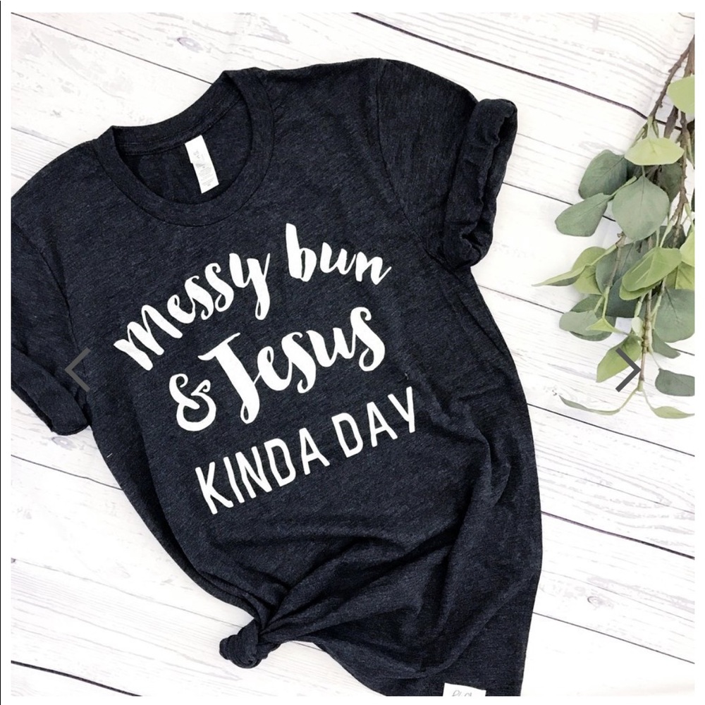 Messy Bun & Jesus Kind Of Day Tshirt